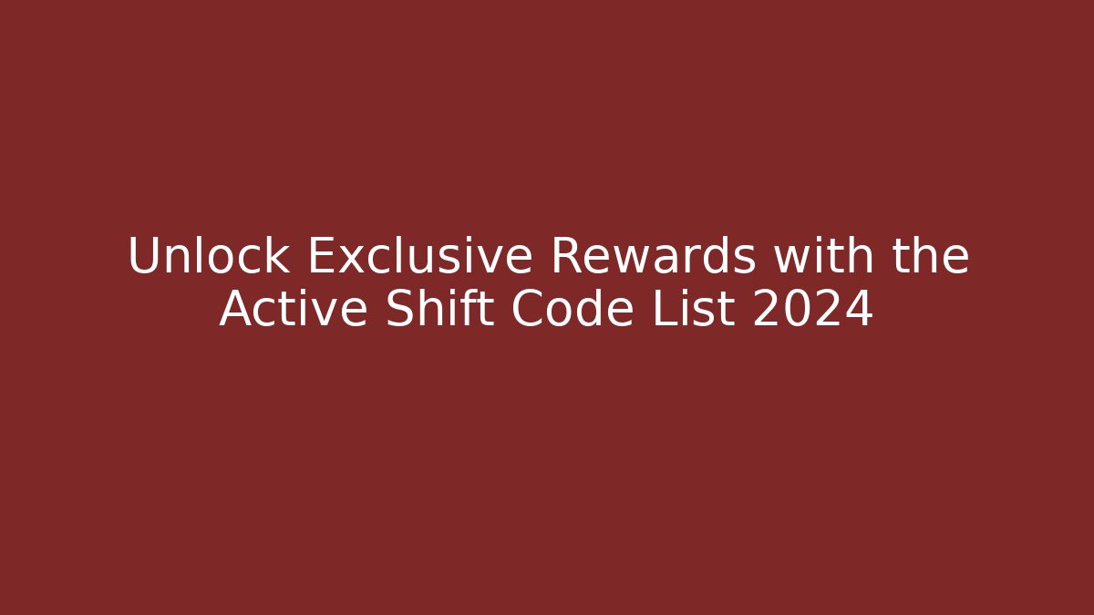 Unlock Exclusive Rewards with the Active Shift Code List 2024