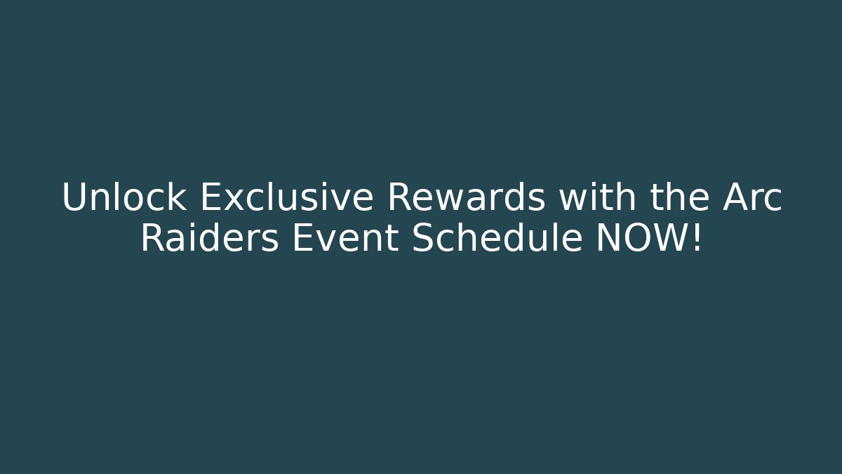 Unlock Exclusive Rewards with the Arc Raiders Event Schedule NOW!