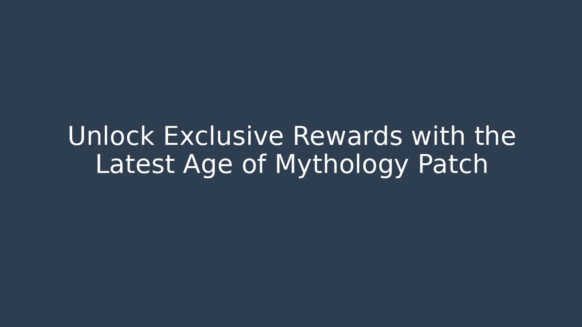 Unlock Exclusive Rewards with the Latest Age of Mythology Patch