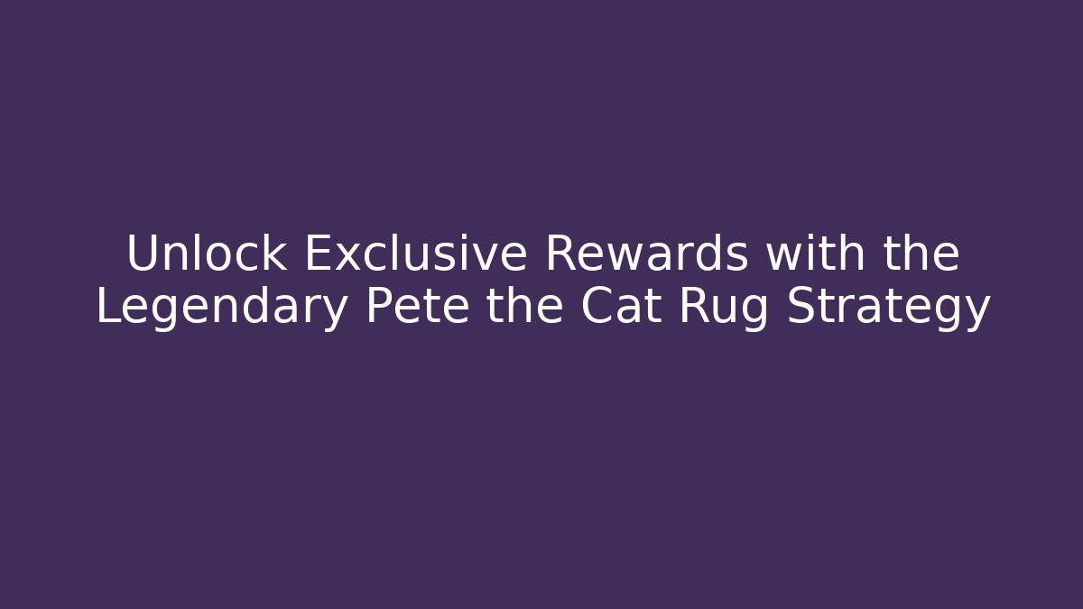 Unlock Exclusive Rewards with the Legendary Pete the Cat Rug Strategy