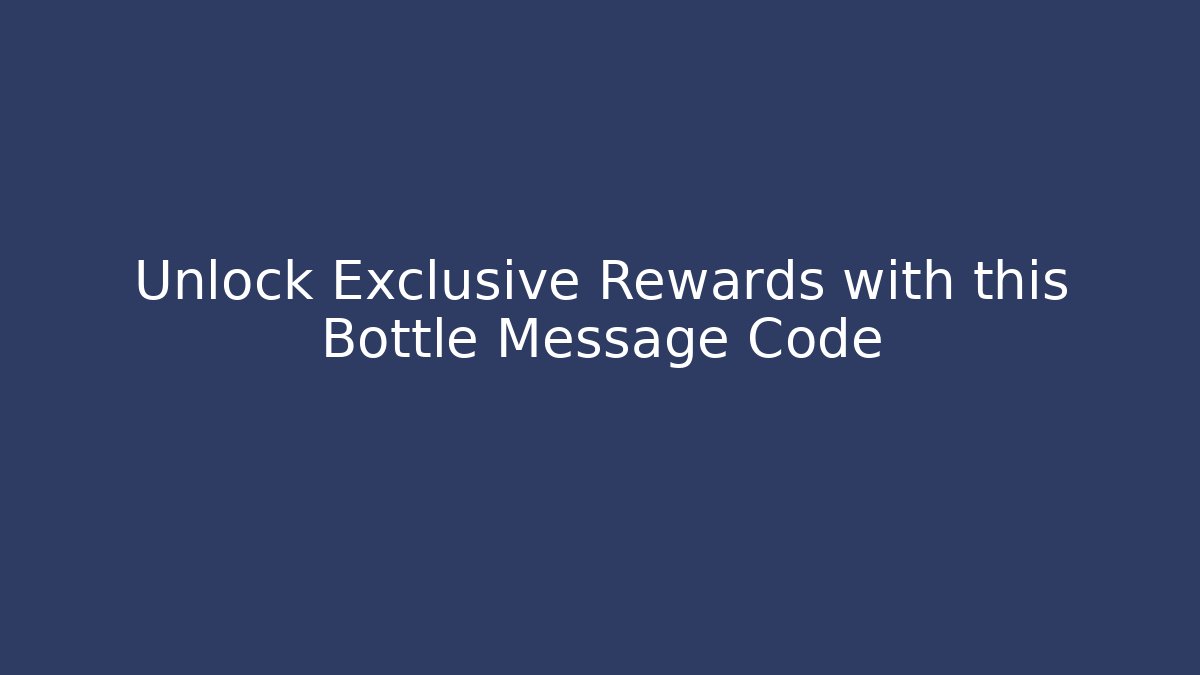 Unlock Exclusive Rewards with this Bottle Message Code