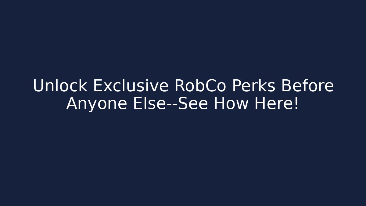 Unlock Exclusive RobCo Perks Before Anyone Else—See How Here! - Critter Realm
