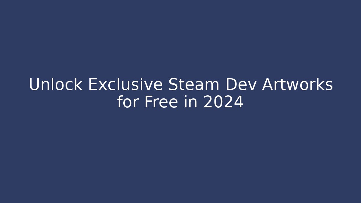 Unlock Exclusive Steam Dev Artworks for Free in 2024