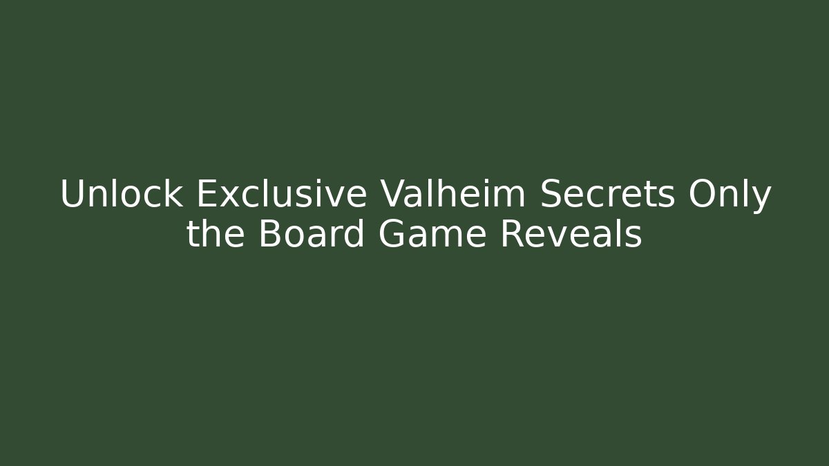Unlock Exclusive Valheim Secrets Only the Board Game Reveals