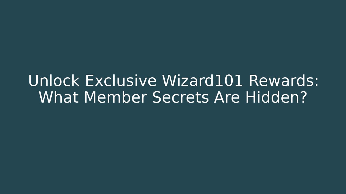 Unlock Exclusive Wizard101 Rewards: What Member Secrets Are Hidden?