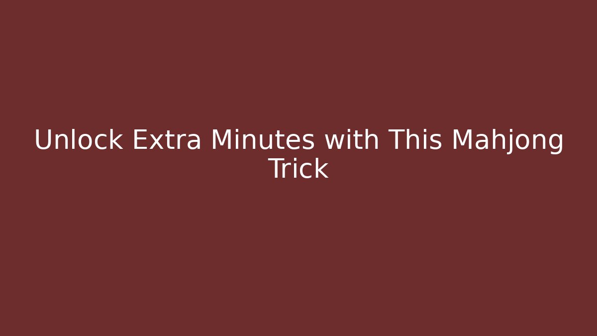 Unlock Extra Minutes with This Mahjong Trick