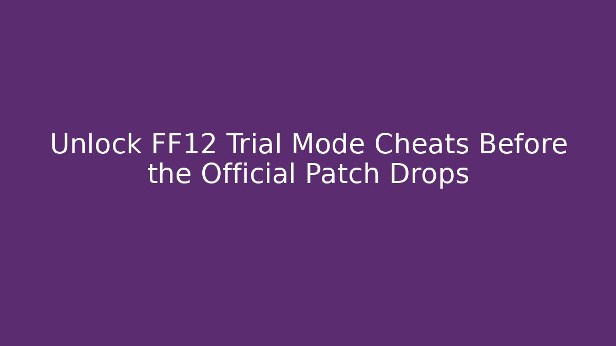Unlock FF12 Trial Mode Cheats Before the Official Patch Drops - Critter Realm