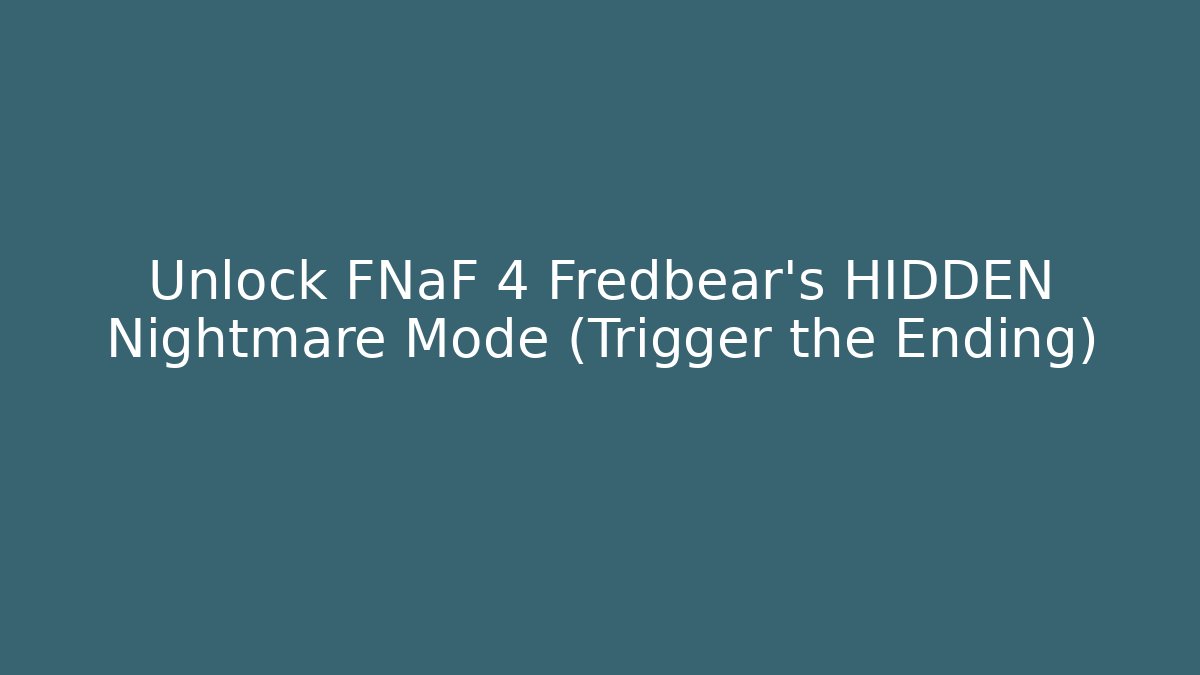 Unlock FNaF 4 Fredbear's HIDDEN Nightmare Mode (Trigger the Ending)