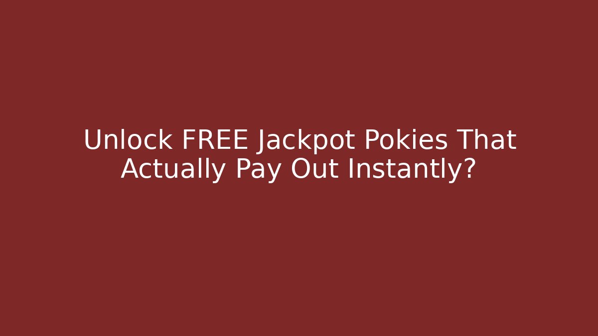 Unlock FREE Jackpot Pokies That Actually Pay Out Instantly?