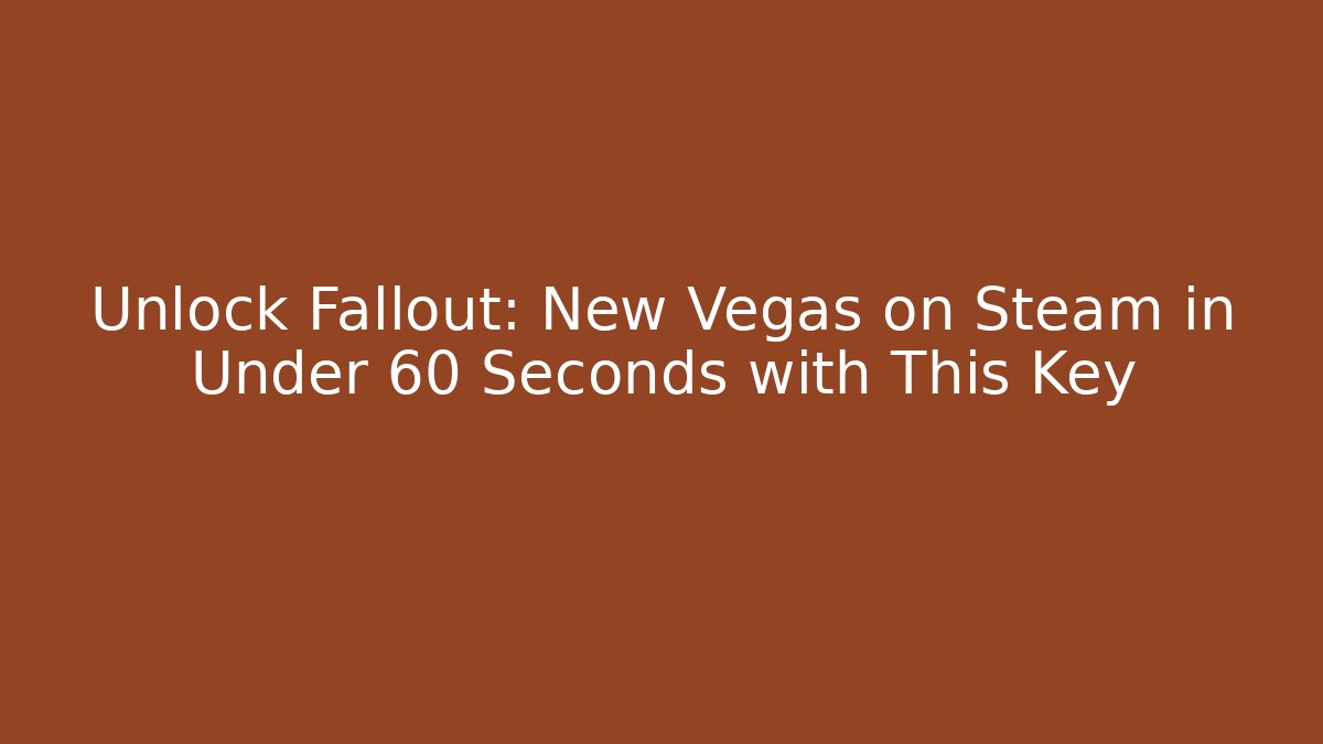 Unlock Fallout: New Vegas on Steam in Under 60 Seconds with This Key - Critter Realm