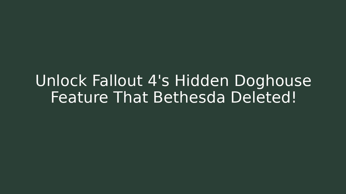 Unlock Fallout 4's Hidden Doghouse Feature That Bethesda Deleted!