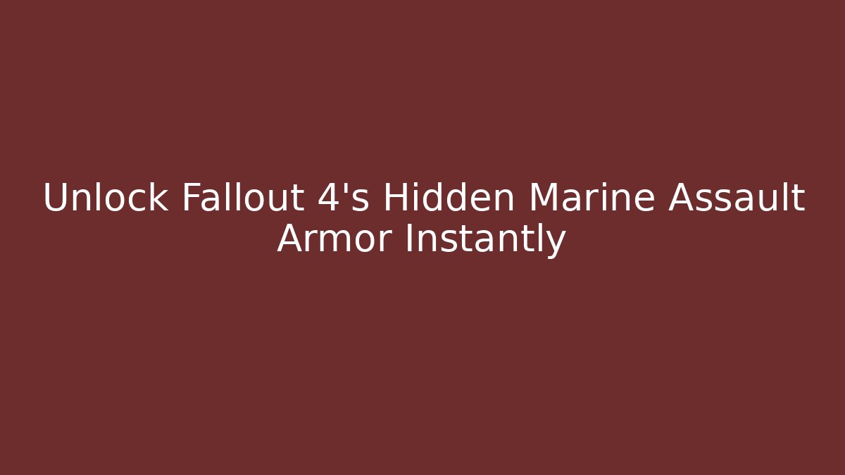 Unlock Fallout 4's Hidden Marine Assault Armor Instantly
