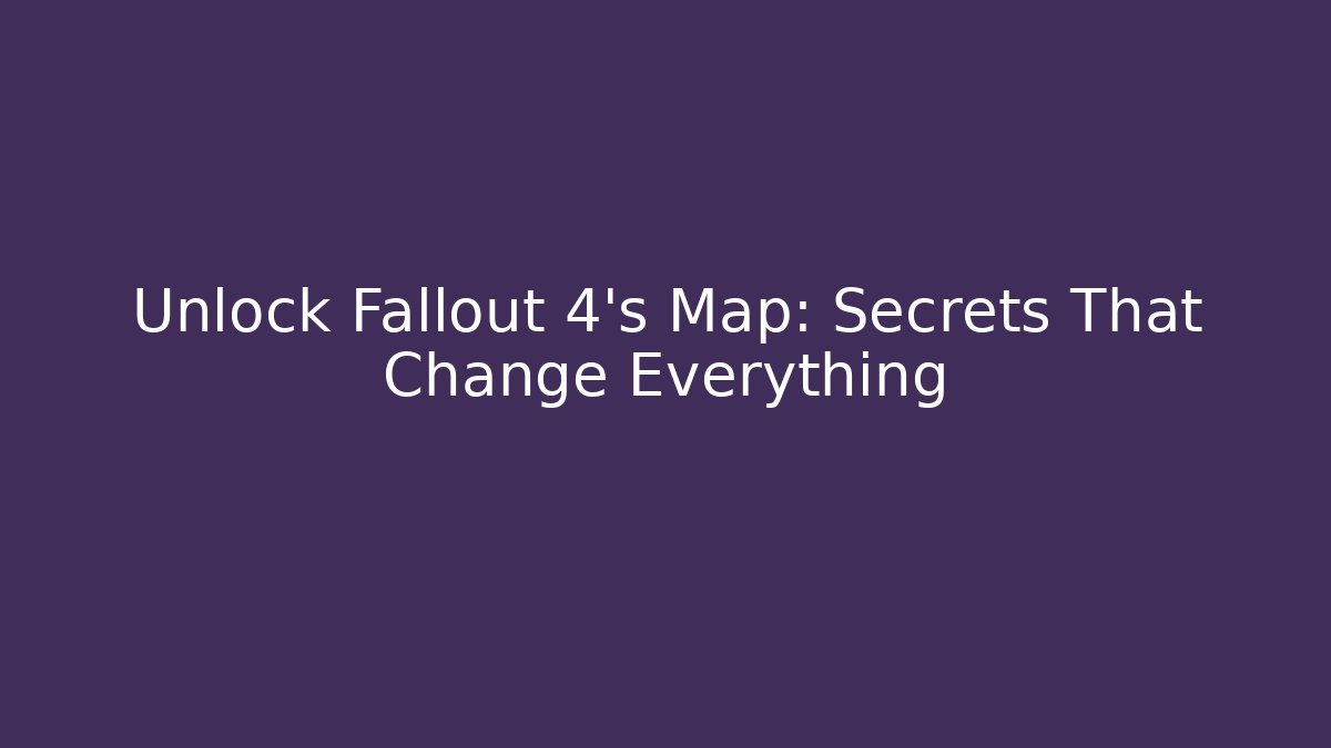 Unlock Fallout 4's Map: Secrets That Change Everything - Critter Realm