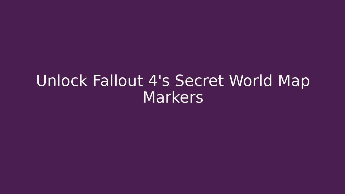 Unlock Fallout 4's Secret World Map Markers - Critter Realm