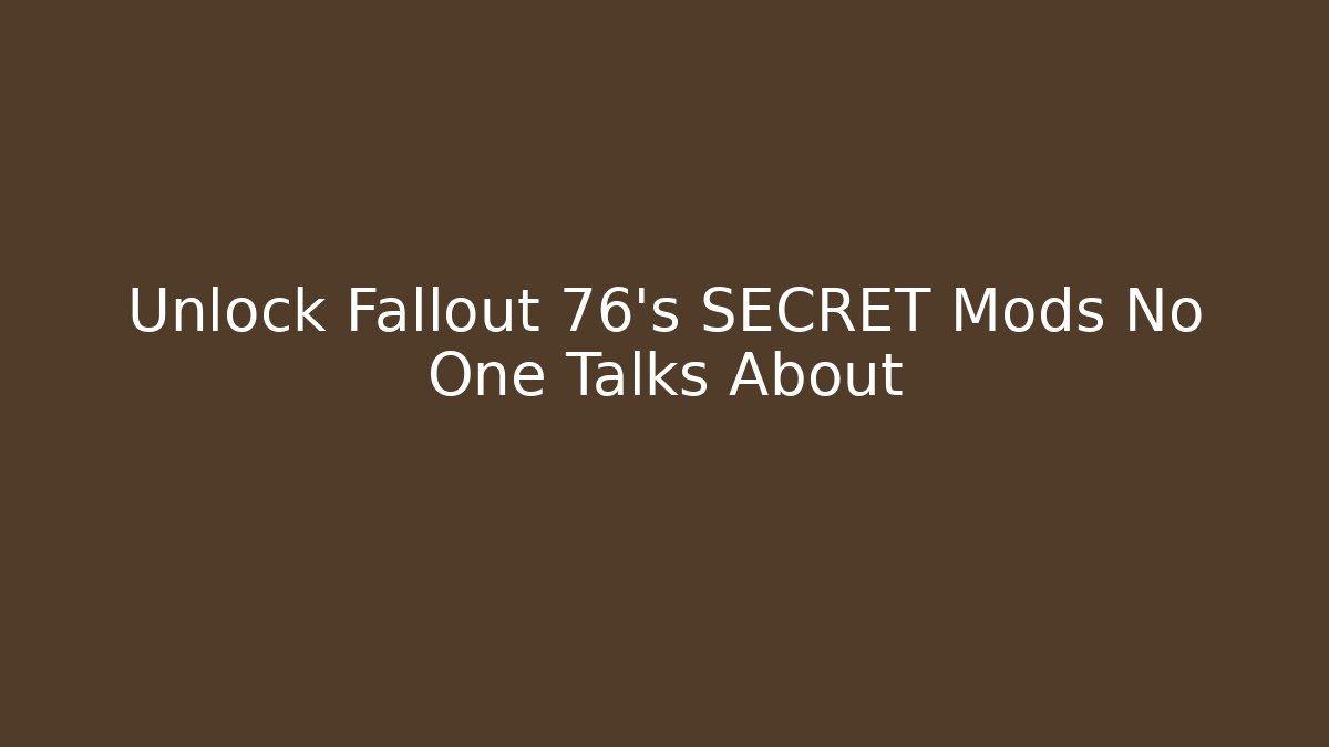 Unlock Fallout 76's SECRET Mods No One Talks About