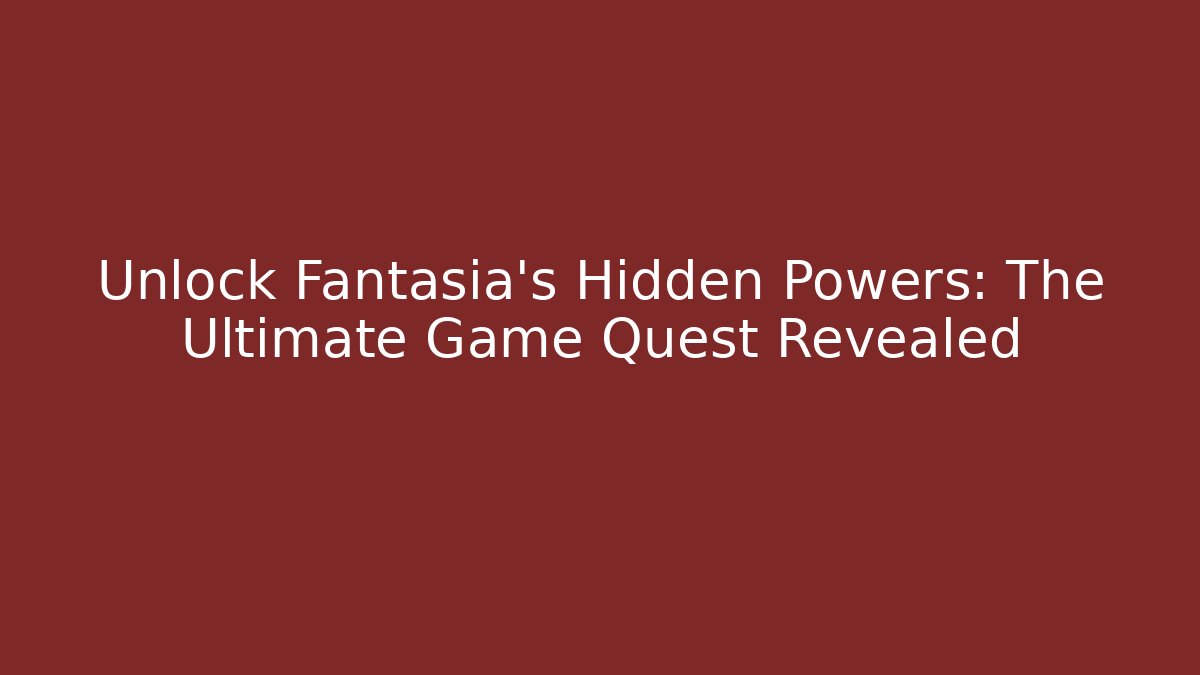 Unlock Fantasia's Hidden Powers: The Ultimate Game Quest Revealed - Critter Realm