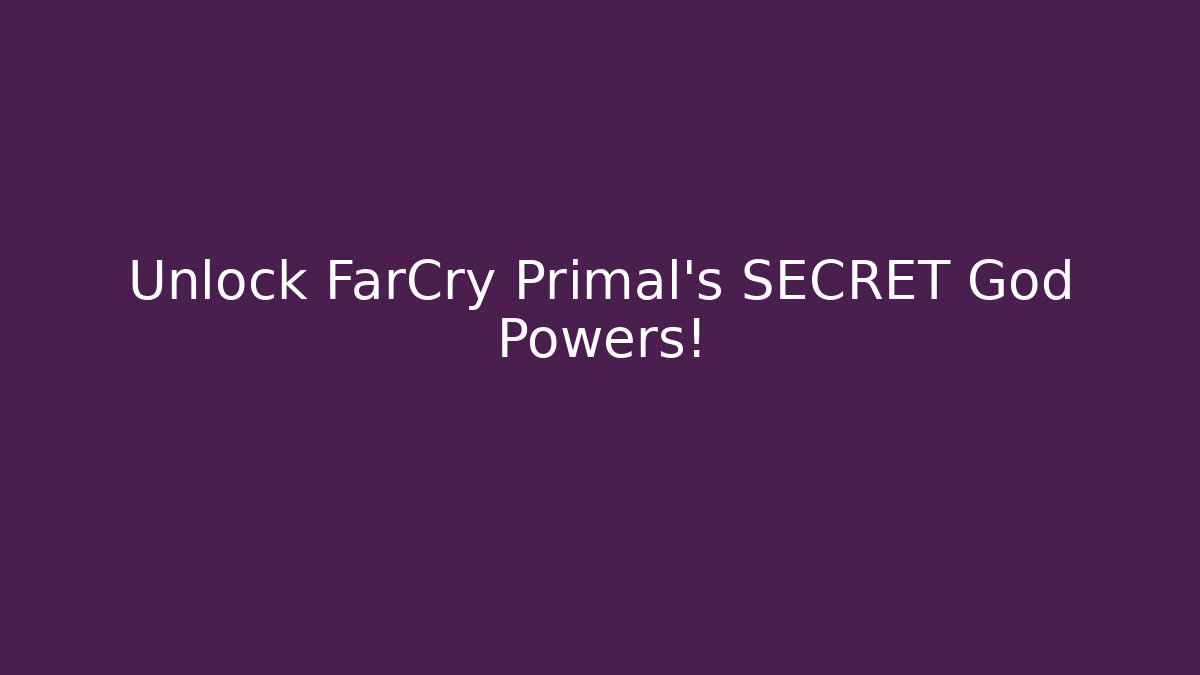 Unlock FarCry Primal's SECRET God Powers!