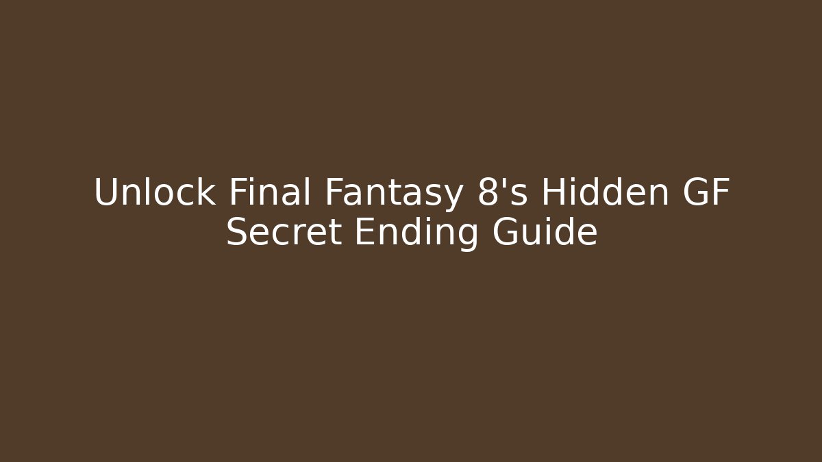 Unlock Final Fantasy 8’s Hidden GF Secret Ending Guide