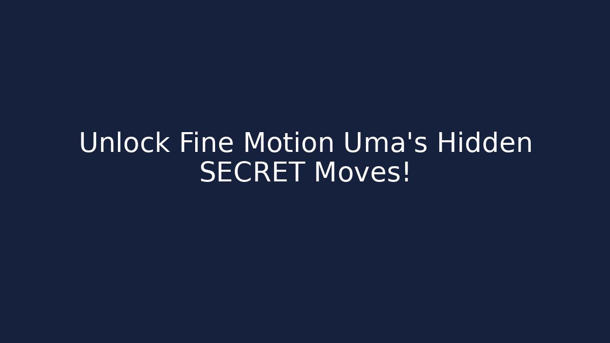 Unlock Fine Motion Uma's Hidden SECRET Moves! - Critter Realm