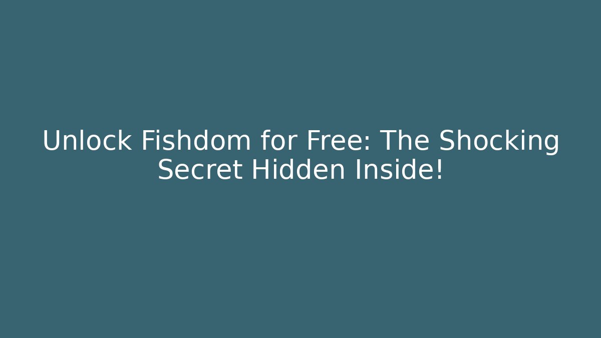 Unlock Fishdom for Free: The Shocking Secret Hidden Inside!
