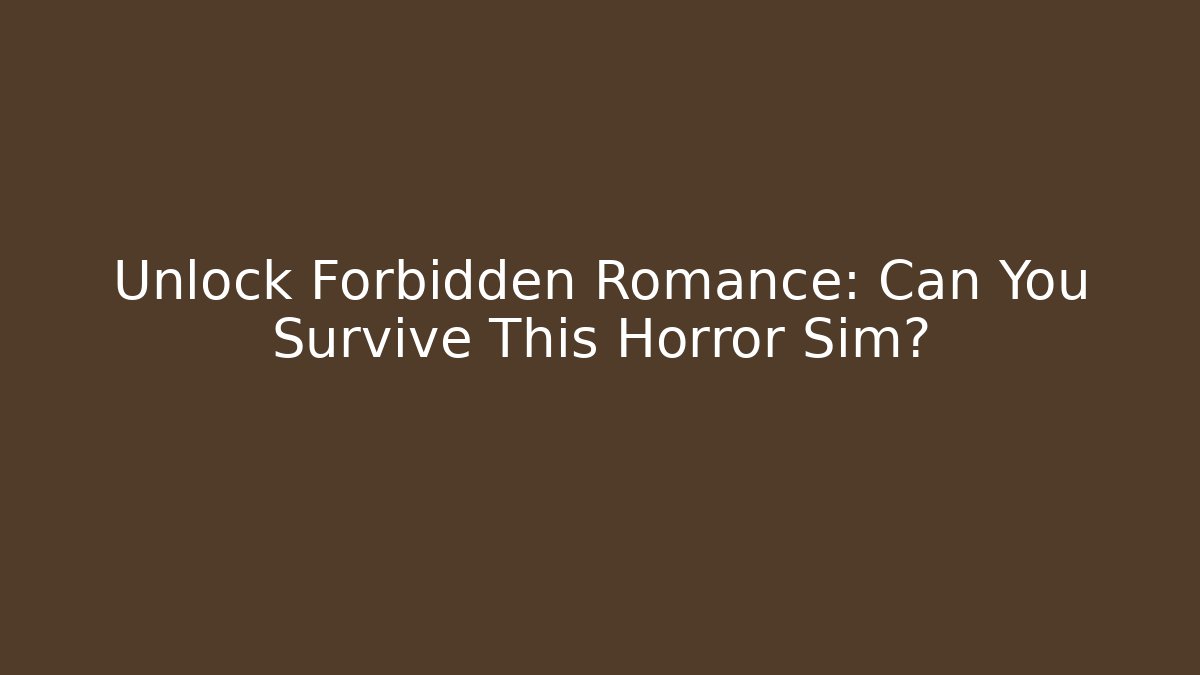 Unlock Forbidden Romance: Can You Survive This Horror Sim?
