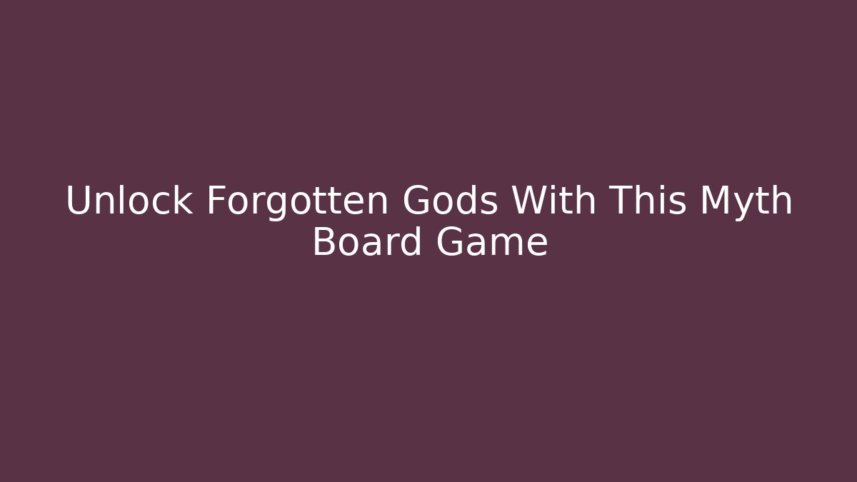 Unlock Forgotten Gods With This Myth Board Game