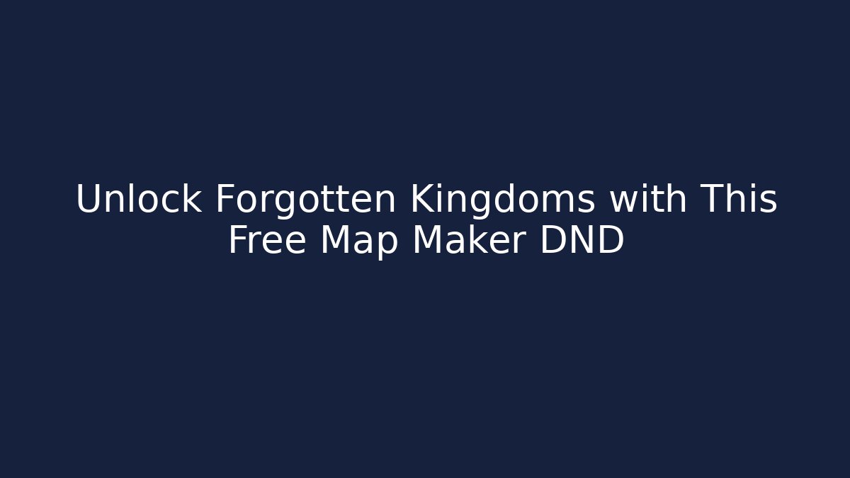 Unlock Forgotten Kingdoms with This Free Map Maker DND