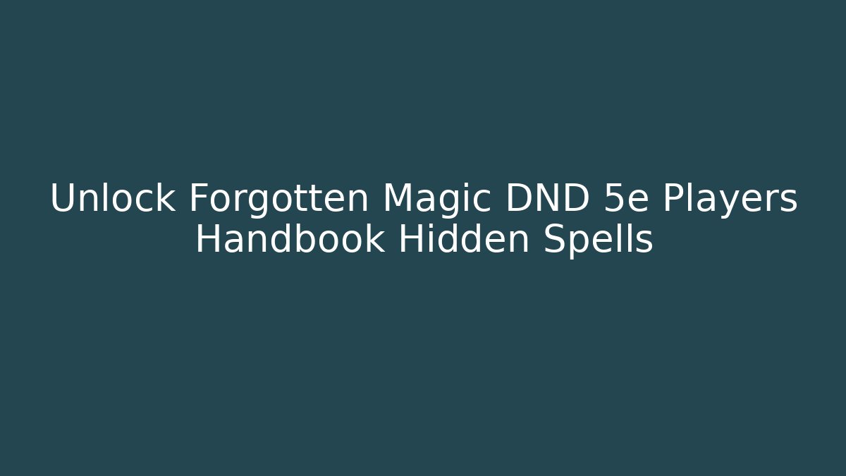 Unlock Forgotten Magic DND 5e Players Handbook Hidden Spells