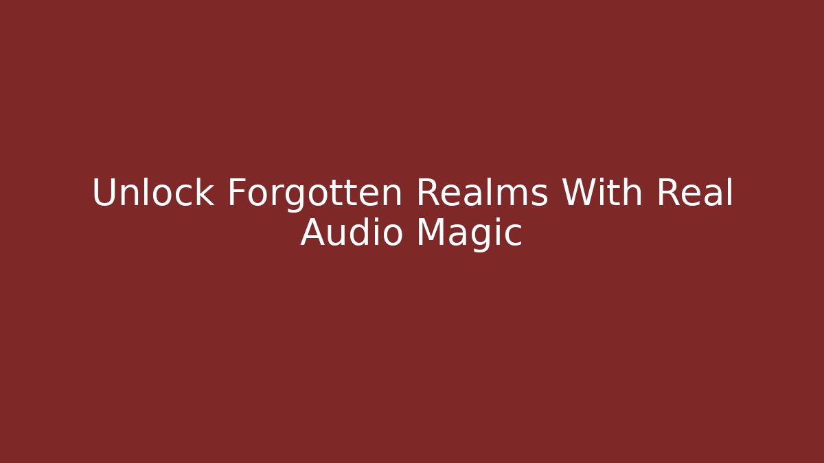 Unlock Forgotten Realms With Real Audio Magic - Critter Realm