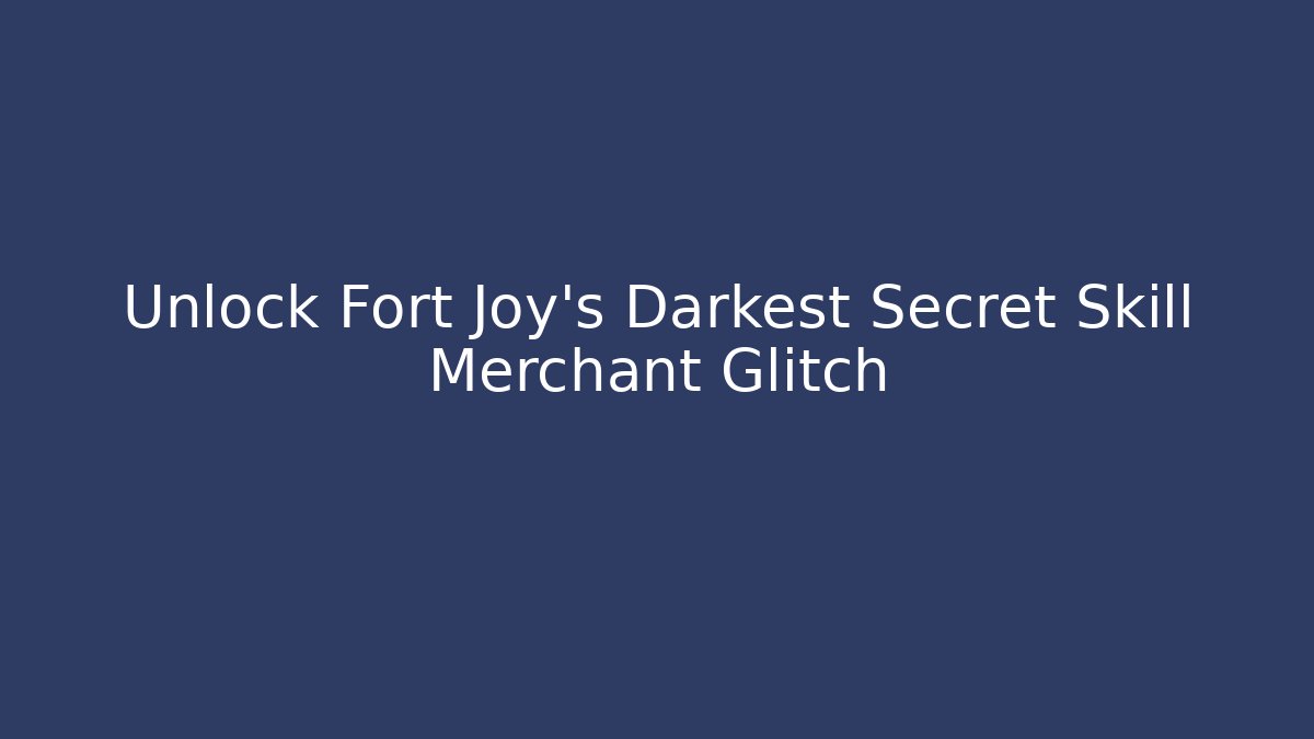 Unlock Fort Joy's Darkest Secret Skill Merchant Glitch