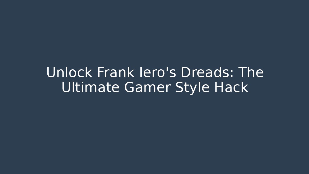 Unlock Frank Iero's Dreads: The Ultimate Gamer Style Hack - Critter Realm
