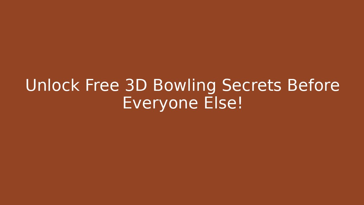 Unlock Free 3D Bowling Secrets Before Everyone Else!