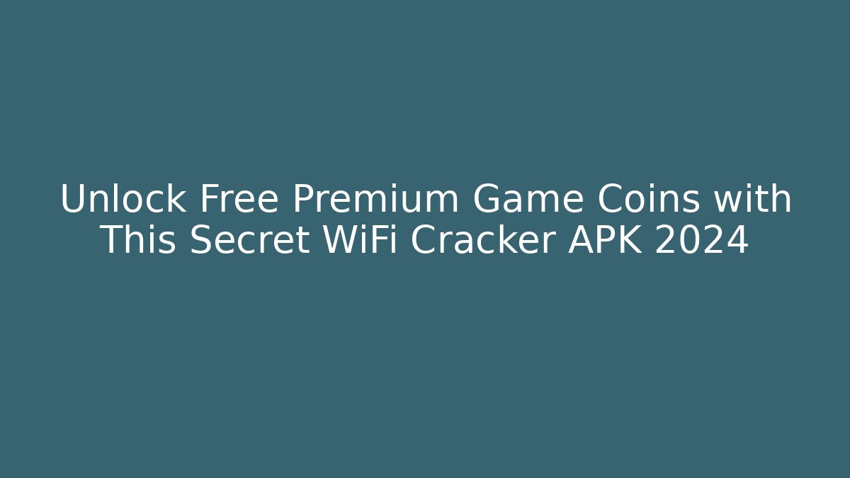Unlock Free Premium Game Coins with This Secret WiFi Cracker APK 2024
