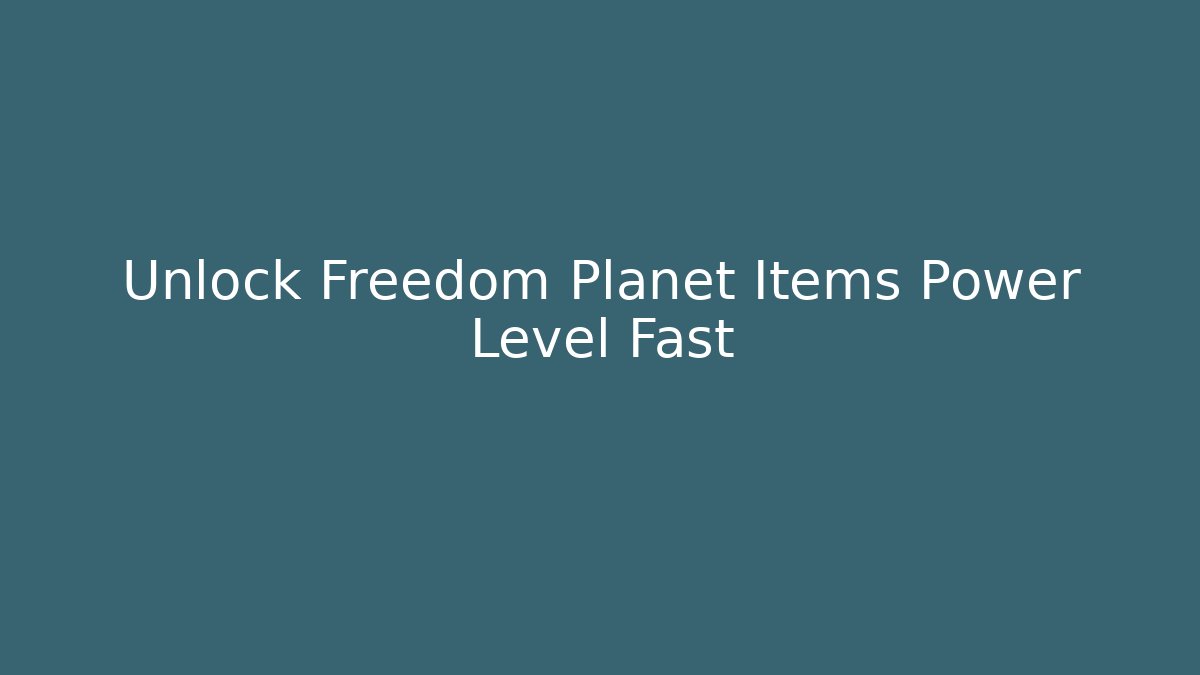 Unlock Freedom Planet Items Power Level Fast - Critter Realm
