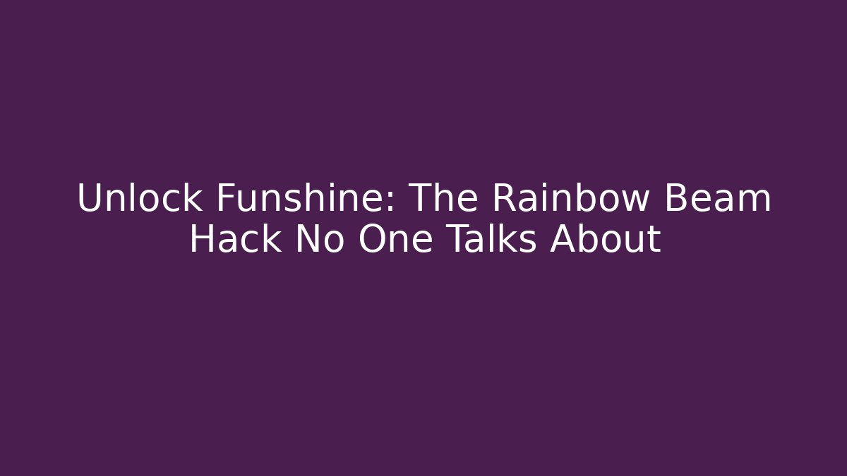 Unlock Funshine: The Rainbow Beam Hack No One Talks About