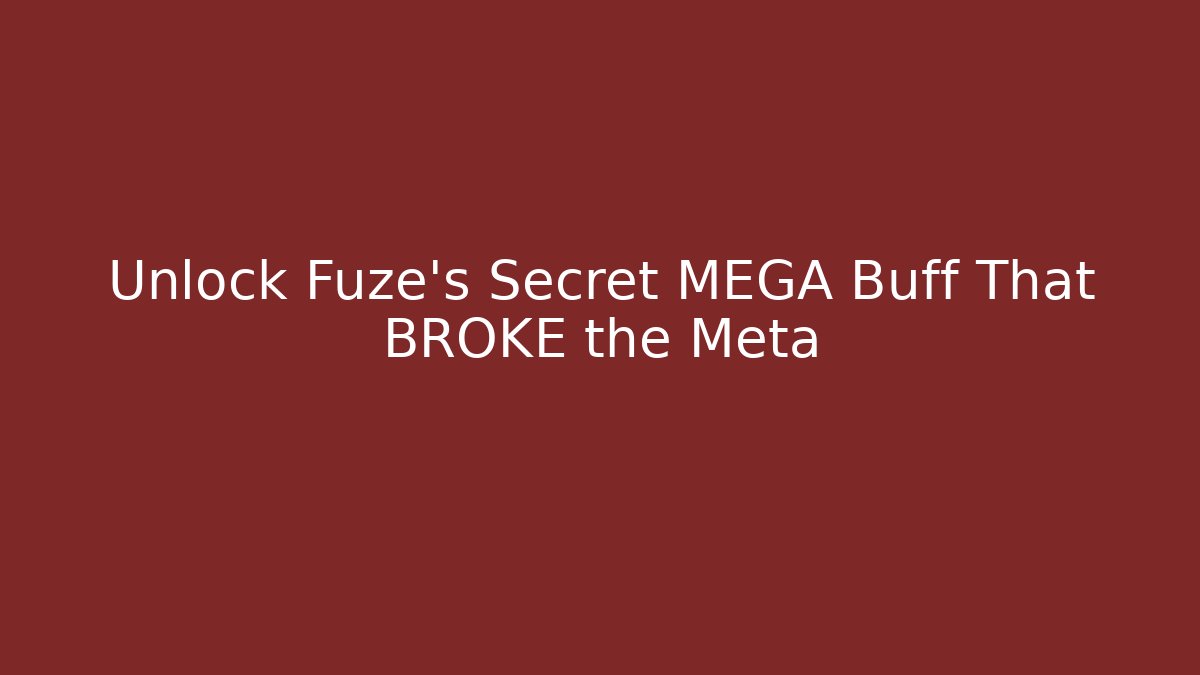 Unlock Fuze's Secret MEGA Buff That BROKE the Meta