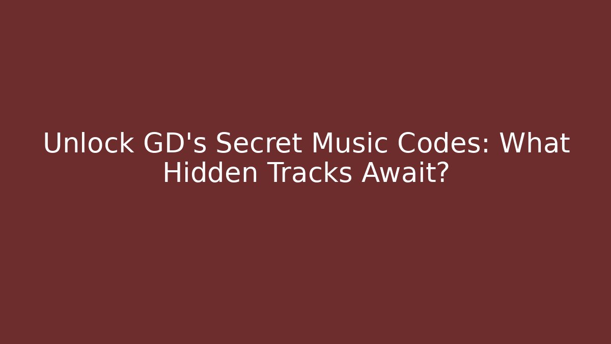 Unlock GD's Secret Music Codes: What Hidden Tracks Await?