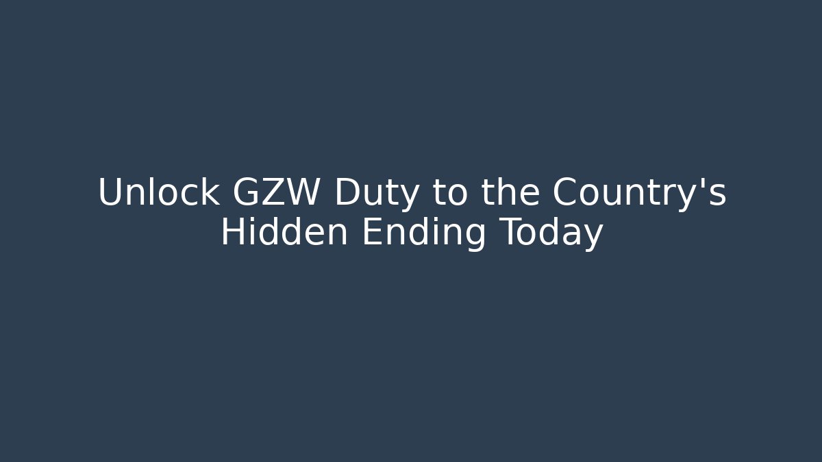 Unlock GZW Duty to the Country's Hidden Ending Today