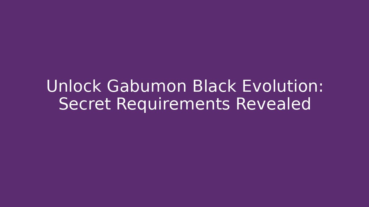 Unlock Gabumon Black Evolution: Secret Requirements Revealed