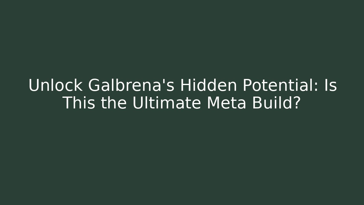 Unlock Galbrena's Hidden Potential: Is This the Ultimate Meta Build?