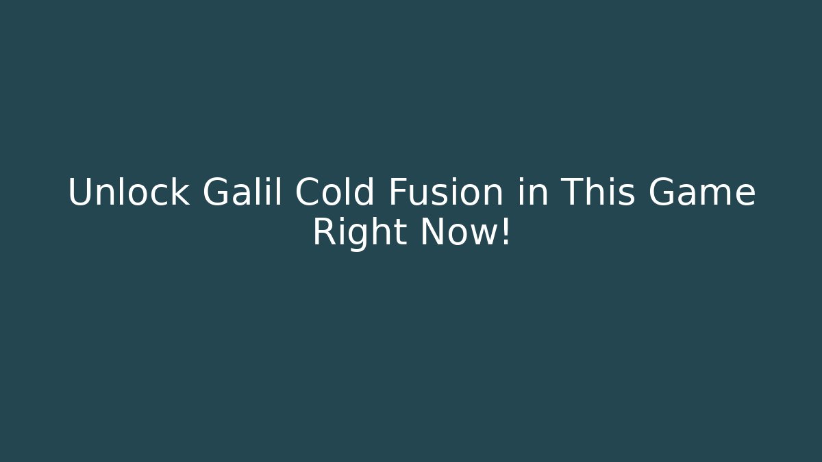 Unlock Galil Cold Fusion in This Game Right Now!