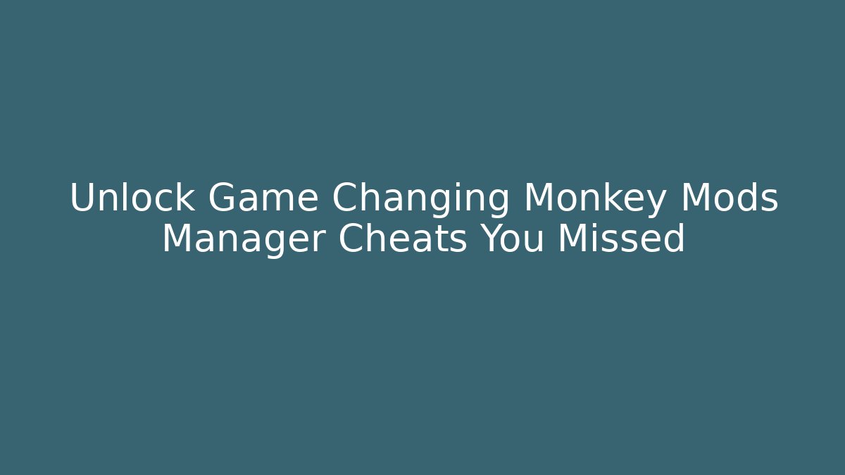Unlock Game Changing Monkey Mods Manager Cheats You Missed