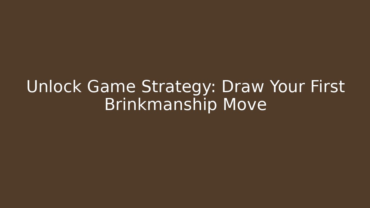 Unlock Game Strategy: Draw Your First Brinkmanship Move