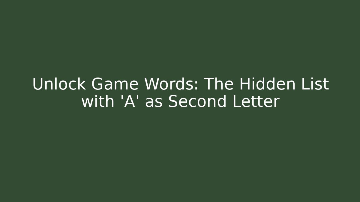 Unlock Game Words: The Hidden List with 'A' as Second Letter