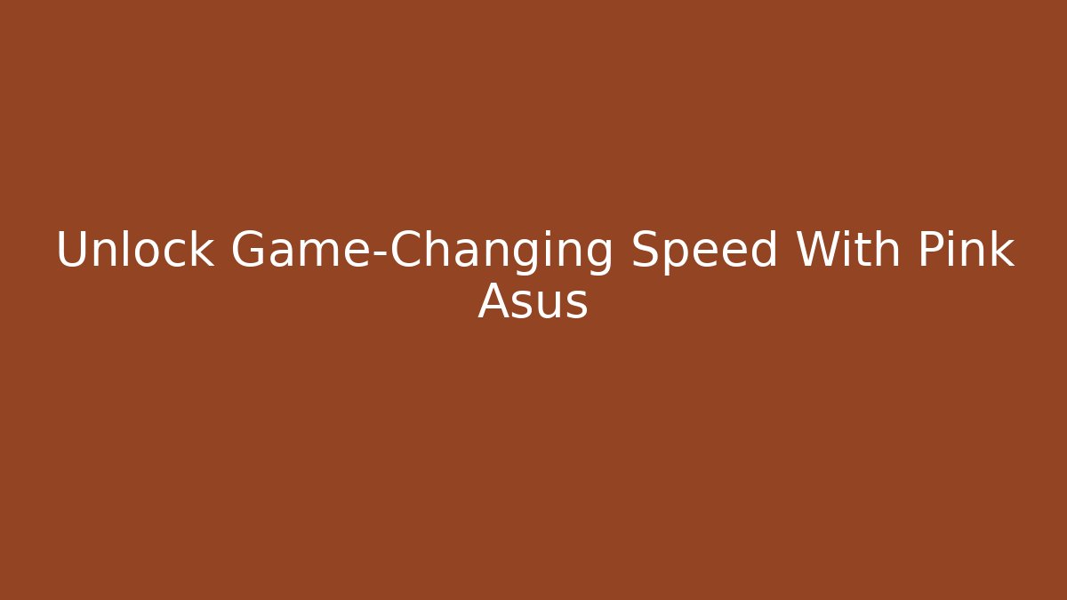 Unlock Game-Changing Speed With Pink Asus - Critter Realm