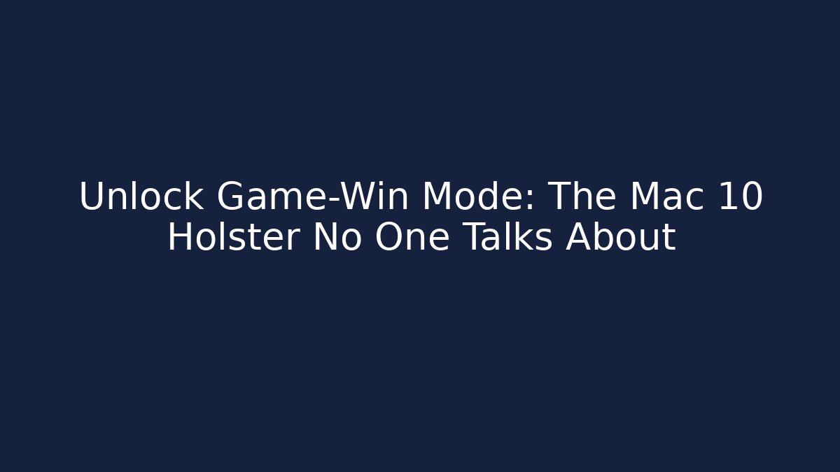 Unlock Game-Win Mode: The Mac 10 Holster No One Talks About
