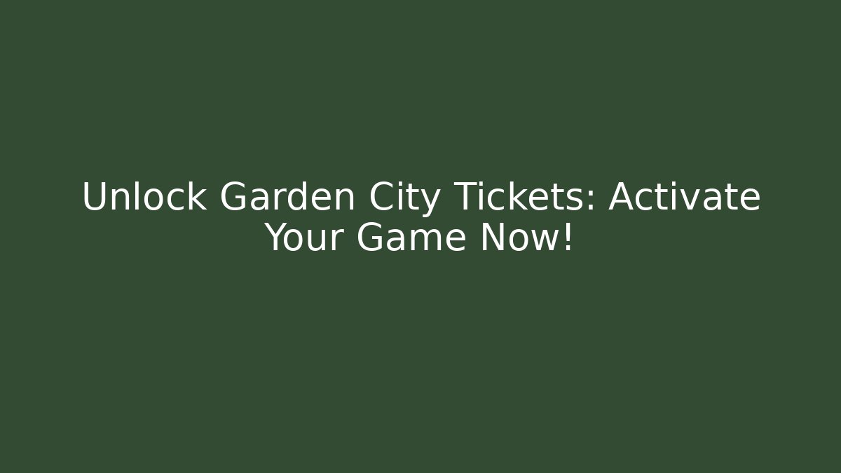 Unlock Garden City Tickets: Activate Your Game Now!