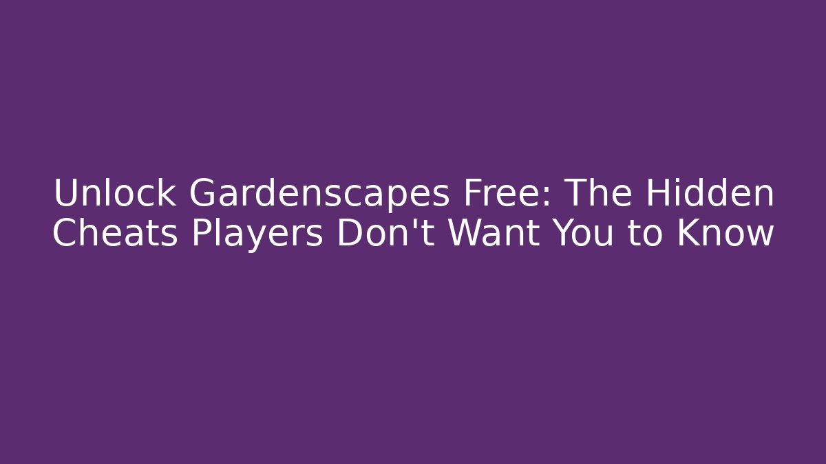 Unlock Gardenscapes Free: The Hidden Cheats Players Don’t Want You to Know
