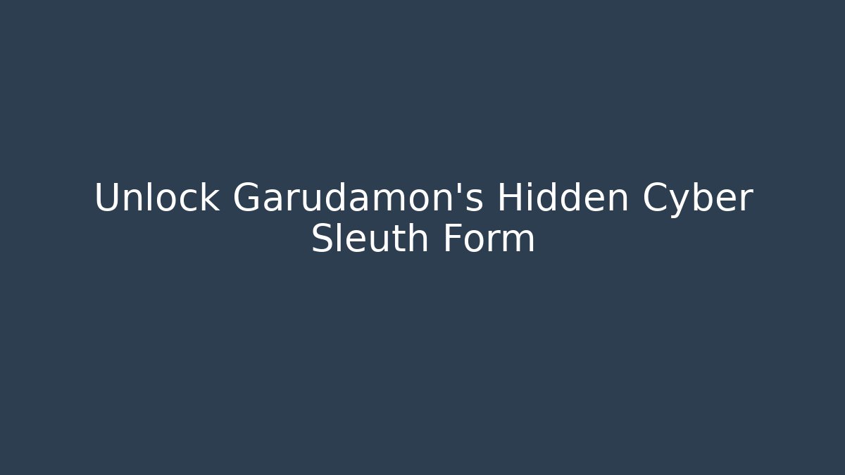 Unlock Garudamon's Hidden Cyber Sleuth Form