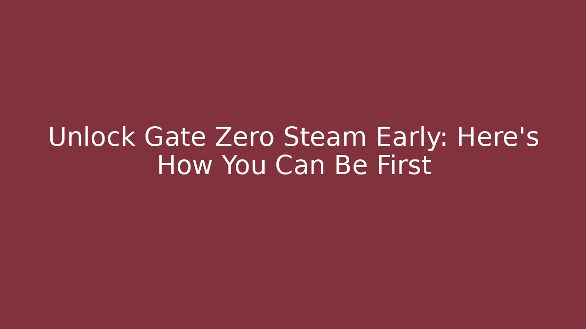 Unlock Gate Zero Steam Early: Here's How You Can Be First